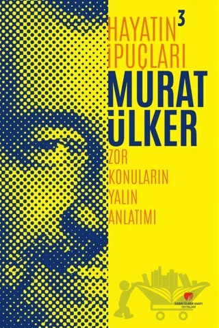 Hayatın İpuçları 3 - Zor Konuların Yalın Anlatımı – Murat Ülker – Sabri Ülker Vakfı Yayınları kitap kapağı