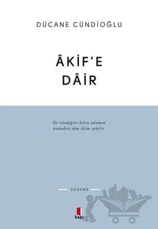Akif’e Dair – Dücane Cündioğlu – Kapı Yayınları kitap kapağı