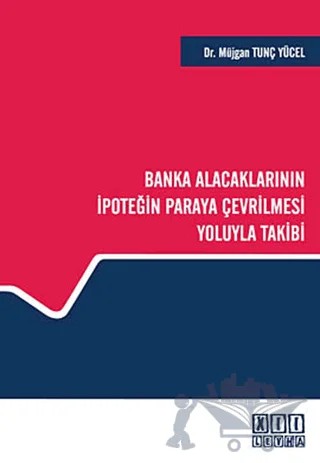 Banka Alacaklarının İpoteğin Paraya Çevrilmesi Yoluyla Takibi – Müjgan Tunç Yücel – On İki Levha Yayınları kitap kapağı