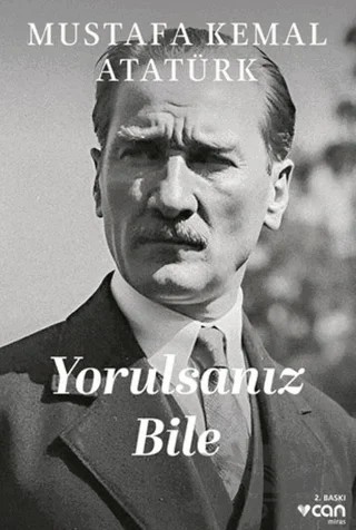 Yorulsanız Bile – Mustafa Kemal Atatürk – Can Yayınları kitap kapağı