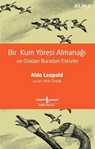 Bir Kum Yöresi Almanağı ve Oradan Buradan Eskizler – Aldo Leopold – İş Bankası Kültür Yayınları kitap kapağı