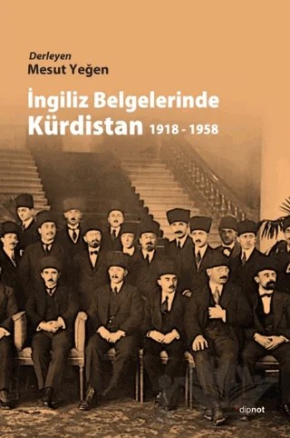 İngiliz Belgelerinde Kürdistan 1918 - 1958 – Derleme – Dipnot Yayınları kitap kapağı