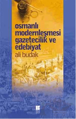 Osmanlı Modernleşmesi Gazetecilik ve Edebiyat – Ali Budak – Bilge Kültür Sanat kitap kapağı