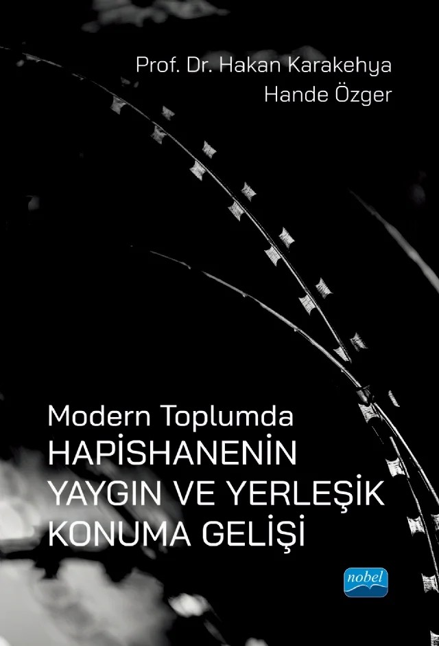 Modern Toplumda HAPİSHANENİN YAYGIN ve YERLEŞİK KONUMA GELİŞİ – Hakan Karakehya, Hande Özger – Nobel Akademik Yayıncılık kitap kapağı