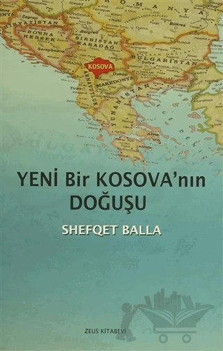 Yeni Bir Kosova'nın Doğuşu – Shefqet Balla – Zeus Kitabevi kitap kapağı