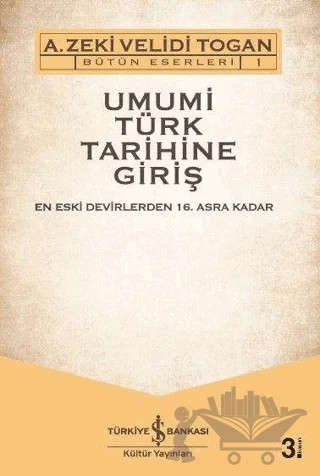 Umumi Türk Tarihine Giriş: Haşiyeler ve İzahlar – A. Zeki Velidi Togan – İş Bankası Kültür Yayınları kitap kapağı