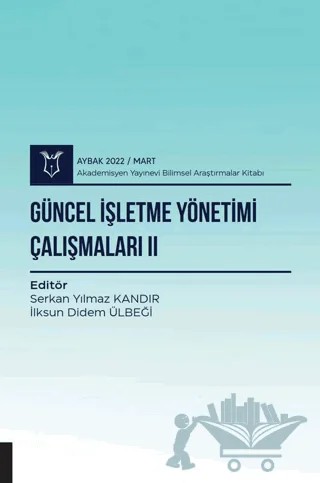 Güncel İşletme Yönetimi Çalışmaları II – Serkan Yılmaz Kandır, İlksun Didem Ülbeği – Akademisyen Kitabevi kitap kapağı