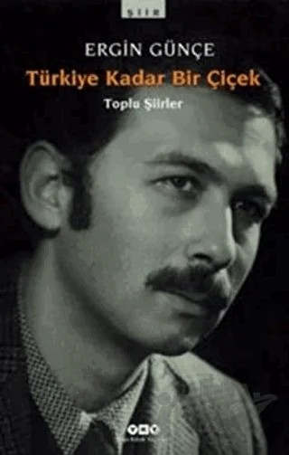 Türkiye Kadar Bir Çiçek - Toplu Şiirler – Ergin Günçe – Yapı Kredi Yayınları kitap kapağı