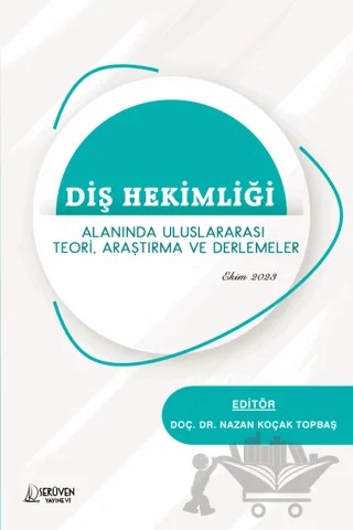 Diş Hekimliği Alanında Uluslararası Teori, Araştırma ve Derlemeler – Nazan Koçak Topbaş – Serüven Yayınevi kitap kapağı