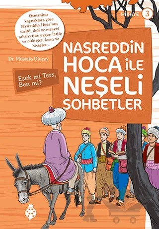 Nasreddin Hoca ile Neşeli Sohbetler 3 - Eşek Mi Ters, Ben Mi? – Mustafa Uluçay – Uğurböceği Yayınları kitap kapağı