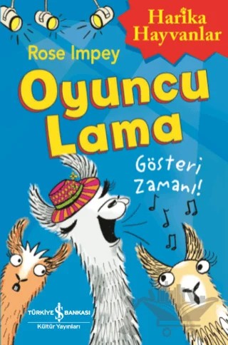 Oyuncu Lama - Gösteri Zamanı! Harika Hayvanlar – Rose Impey – İş Bankası Kültür Yayınları kitap kapağı