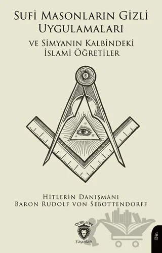 Sufi Masonların Gizli Uygulamaları ve Simyanın Kalbindeki İslami Öğretiler – Baron Rudolf von Sebottendorff – Dorlion Yayınları kitap kapağı