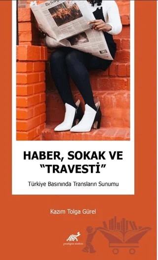 Haber, Sokak ve “Travesti” Türkiye Basınında Transların Sunumu – Kazım Tolga Gürel – Paradigma Akademi Yayınları kitap kapağı