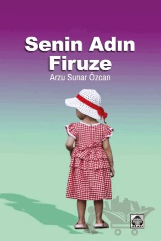 Senin Adın Firuze – Arzu Sunar Özcan – Alan Yayıncılık kitap kapağı