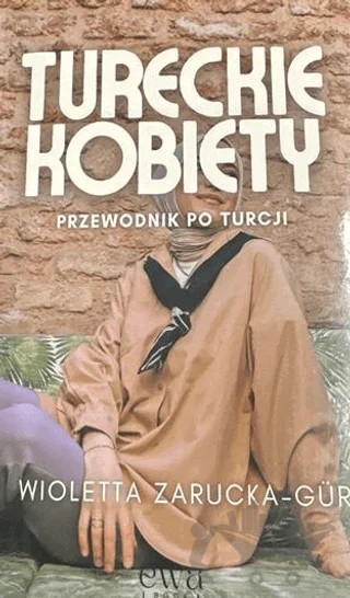 Tureckie Kobiety – Wioletta Zarucka-Gür – Ewabook Yayınları kitap kapağı
