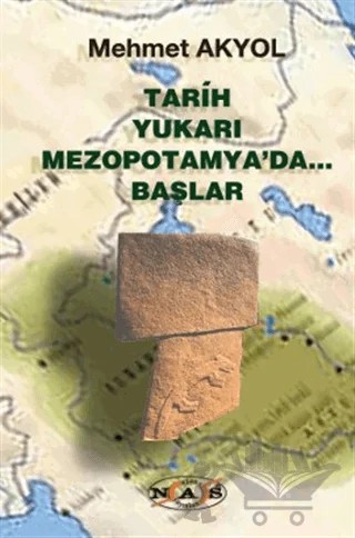 Tarih Yukarı Mezopotamya’da Başlar – Mehmet Akyol – Nas Ajans Yayınları kitap kapağı