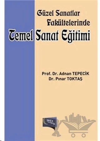 Güzel Sanatlar Fakültelerinde Temel Sanat Eğitimi – Adnan Tepecik, Pınar Toktaş – Gece Kitaplığı kitap kapağı