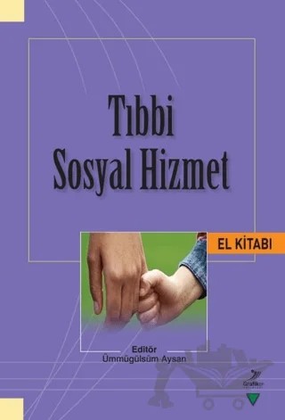 Tıbbi Sosyal Hizmet El Kitabı – Aslıhan Nişancı, Ayhan Uludağ, Ayşe Mine İşler, Berna Çalgı, Betül Akalın, Buğra Yıldırım, Ceren Gülser İlikan Rasimoğlu, Doğaç Niyazi Özüçelik, Emine Özmete, Ergün Hasgül, Fatma Kantaş Yılmaz, Hasan Hüseyin Tekin, Huriye İrem Kalaycı Kırlıoğlu, İlker Aktürk, Merve Gültekin, 4 yazar daha – Grafiker Yayınları kitap kapağı