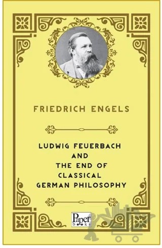 Ludwig Feuerbach and the End of Classical German Philosophy – Friedrich Engels – Paper Books kitap kapağı