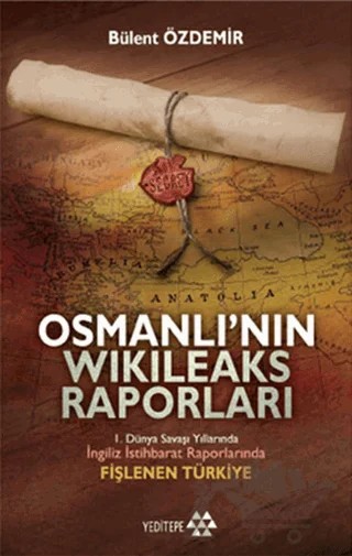 Osmanlı’nın Wikileaks Raporları – Bülent Özdemir – Yeditepe Yayınevi kitap kapağı