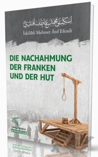 Die Nachahmung Der Franken Und Der Hut – İskilipli Mehmed Atıf Efendi – Im Auftrag des Islam kitap kapağı