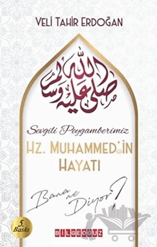 Sevgili Peygamberimiz Hz. Muhammed'in Hayatı Bana Ne Diyor? – Veli Tahir Erdoğan – Bilgeoğuz Yayınları kitap kapağı