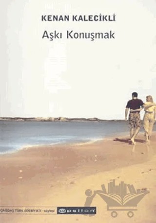 Aşkı Konuşmak – Kenan Kalecikli – Epsilon Yayınevi kitap kapağı