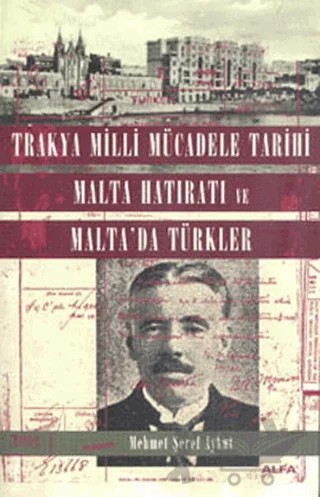 Trakya Milli Mücadele Tarihi Malta Hatıratı ve Malta’da Türkler – Mehmet Şeref Aykut – Alfa Yayınları kitap kapağı