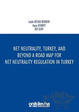 Net Neutrality Turkey and Beyond - A Road Map for Net Neutrality Regulation in Turkey – Ayça Atabey, Elif Sert, Leyla Keser Berber – On İki Levha Yayınları kitap kapağı