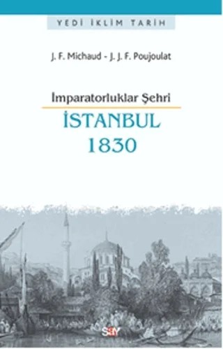 İmparatorluklar Şehri İstanbul - 1830 – Jean-Joseph François Poujoulat, Joseph François Michaud – Say Yayınları kitap kapağı