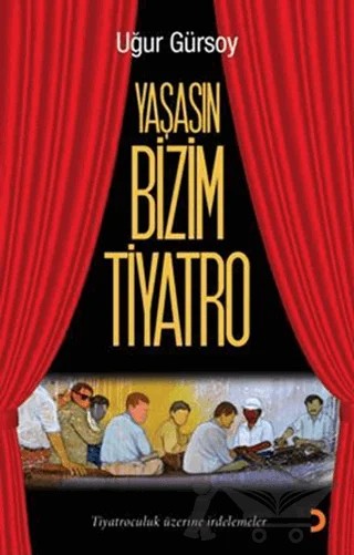 Yaşasın Bizim Tiyatro – Uğur Gürsoy – Cinius Yayınları kitap kapağı