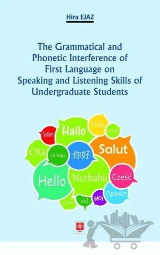 The Grammatical and Phonetic Interference of First Language on Speaking and Listening Skills of Undergraduate Students – Hira Ejaz – Ekin Basım Yayın kitap kapağı