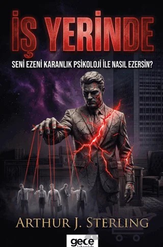 İş Yerinde Seni Ezeni Karanlık Psikoloji ile Nasıl Ezersin? – Arthur J. Sterling – Gece Kitaplığı kitap kapağı
