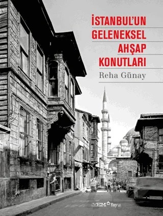 İstanbul'un Geleneksel Ahşap Konutları – Reha Günay – YEM Yayın kitap kapağı