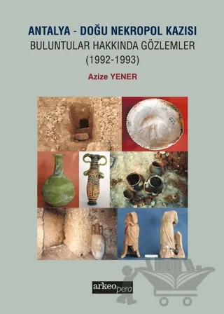 Antalya - Doğu Nekropol Kazısı Buluntular Hakkında Gözlemler (1992-1993) – Azize Yener – Arkeoloji ve Sanat Yayınları kitap kapağı