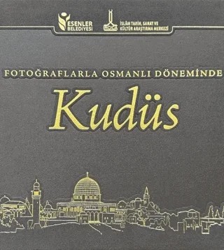 Fotoğraflarla Osmanlı Döneminde Kudüs – Kolektif – IRCICA kitap kapağı