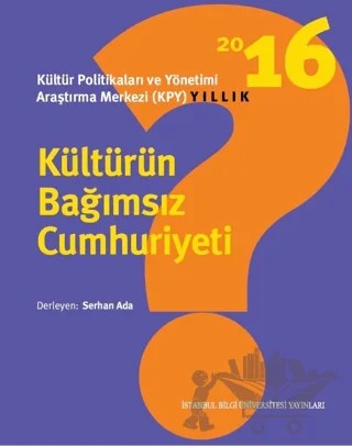 Kültürün Bağımsız Cumhuriyeti – Kolektif – İstanbul Bilgi Üniversitesi Yayınları kitap kapağı