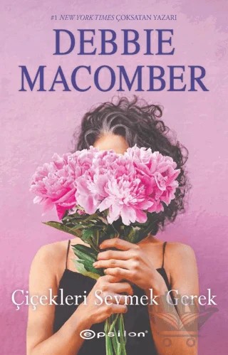 Çiçekleri Sevmek Gerek – Debbie Macomber – Epsilon Yayınevi kitap kapağı