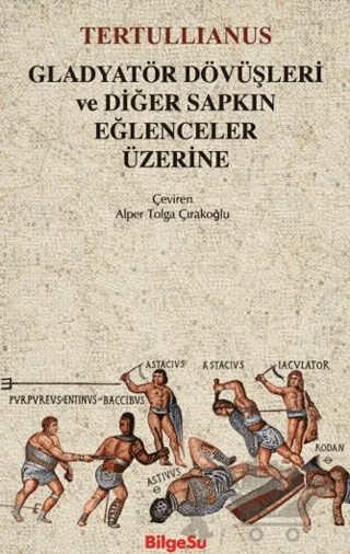 Gladyatör Dövüşleri ve Diğer Sapkın Eğlenceler Üzerine – Tertullianus – BilgeSu Yayıncılık kitap kapağı