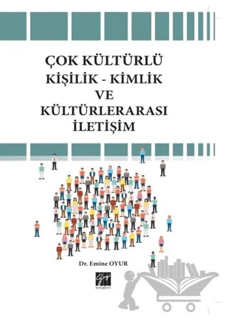 Çok Kültürlü Kişilik-Kimlik ve Kültürlerarası İletişim – Emine Oyur – Gazi Kitabevi kitap kapağı
