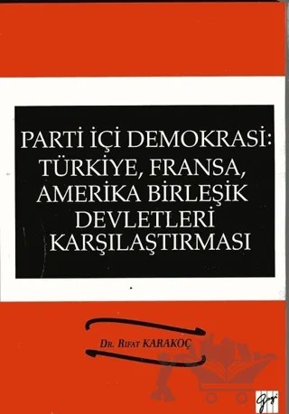 Parti İçi Demokrasi:Türkiye, Fransa,ABD Karşılaştırması – Rıfat Karakoç – Gazi Kitabevi kitap kapağı