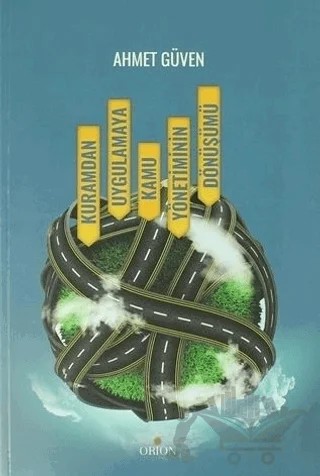 Kuramdan Uygulamaya Kamu Yönetiminin Dönüşümü – Ahmet Güven – Orion Kitabevi kitap kapağı