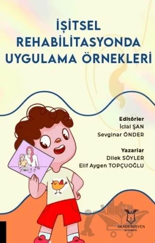 İşitsel Rehabilitasyonda Uygulama Örnekleri – Dilek Söyler, Elif Aygen Topçuoğlu – Akademisyen Kitabevi kitap kapağı