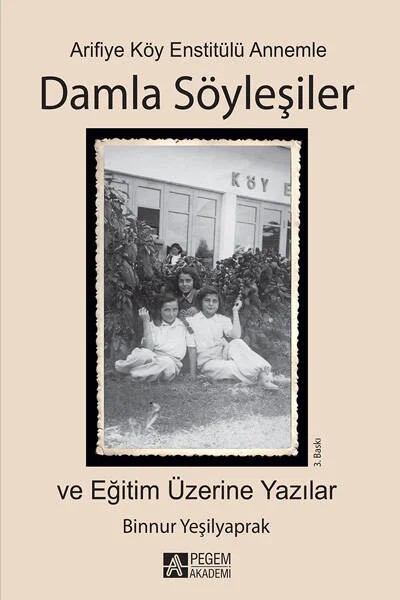 Arifiye Köy Enstitülü Annemle Damla Söyleşiler – Binnur Yeşilyaprak – Pegem Akademi Yayıncılık kitap kapağı