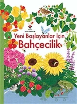 Yeni Başlayanlar İçin Bahçecilik – Abigail Wheatley, Emily Bone – TÜBİTAK Yayınları kitap kapağı