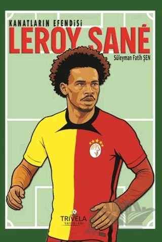 Kanatların Efendisi Leroy Sane – Süleyman Fatih Şen – Trivela Yayınları kitap kapağı