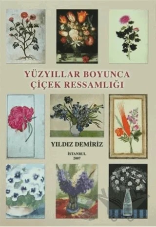 Yüzyıllar Boyunca Çiçek Ressamlığı – Yıldız Demiriz – Yorum Sanat Yayınları kitap kapağı