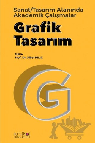 Grafik Tasarım Sanat Tasarım Alanında Akademik Çalışmalar – Sibel Kılıç – Artikel Akademi kitap kapağı