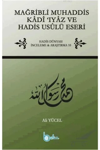 Mağribli Muhaddis Kadi Iyaz ve Hadis Usulü Eseri – Ali Yücel – Beka Yayınları kitap kapağı