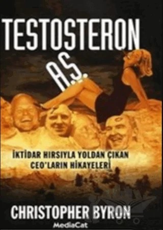 Testosteron A.Ş. İktidar Hırsıyla Yoldan Çıkan CEO’ların Hikayeleri – Christopher Byron – MediaCat Kitapları kitap kapağı